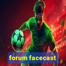 forum facecast