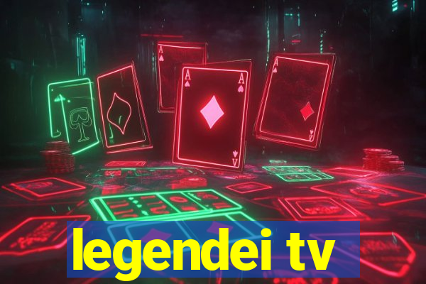 legendei tv