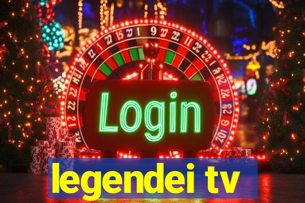 legendei tv