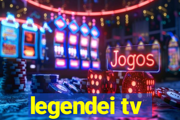 legendei tv