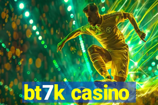 bt7k casino