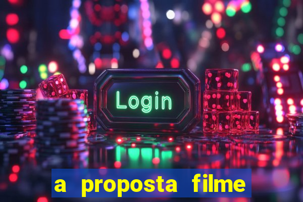 a proposta filme completo dublado topflix