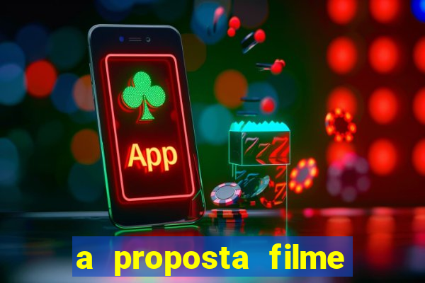 a proposta filme completo dublado topflix