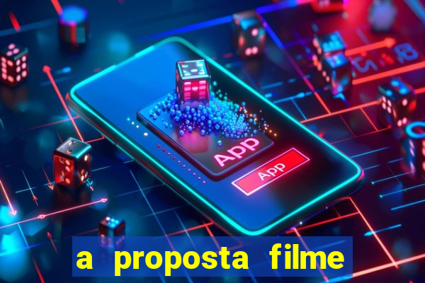 a proposta filme completo dublado topflix