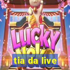 tia da live