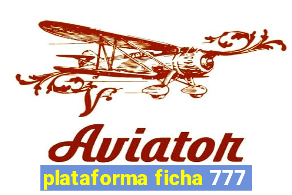 plataforma ficha 777