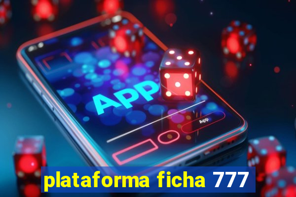 plataforma ficha 777