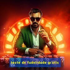 teste de fudelidade gratis