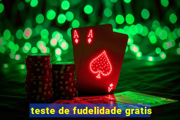 teste de fudelidade gratis