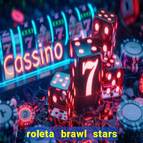 roleta brawl stars 2024 85 brawlers