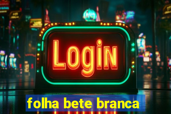 folha bete branca