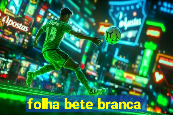 folha bete branca