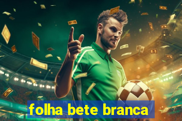 folha bete branca