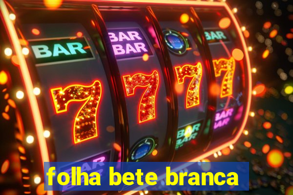 folha bete branca