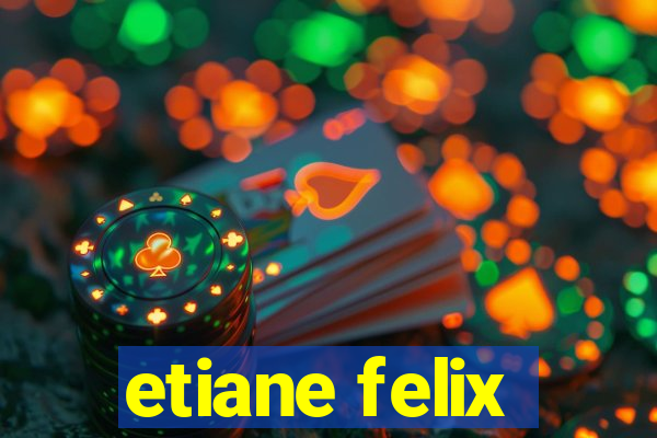 etiane felix