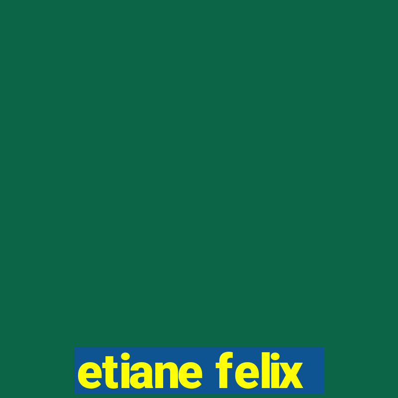 etiane felix