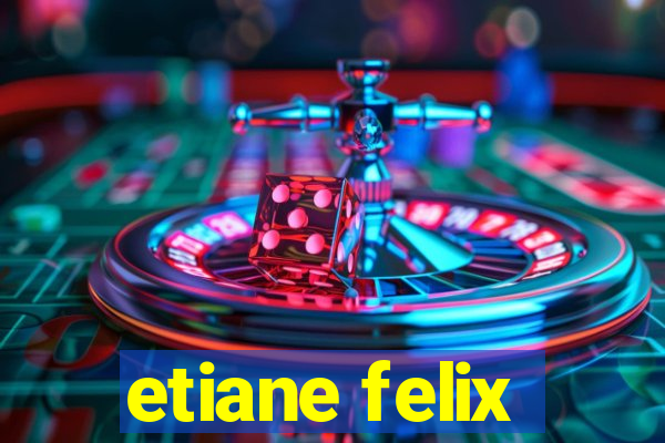 etiane felix