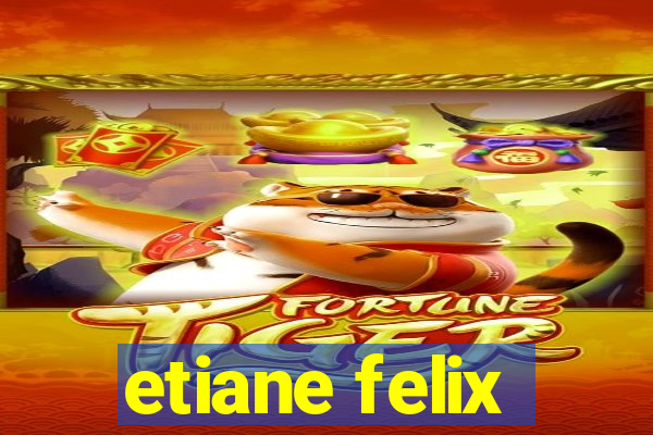 etiane felix