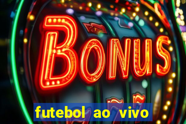 futebol ao vivo hoje futemax