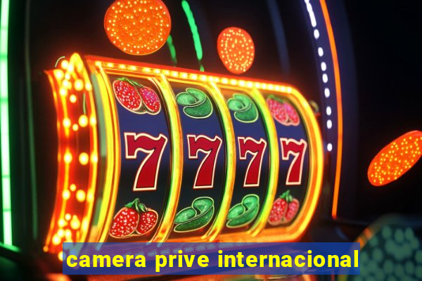 camera prive internacional