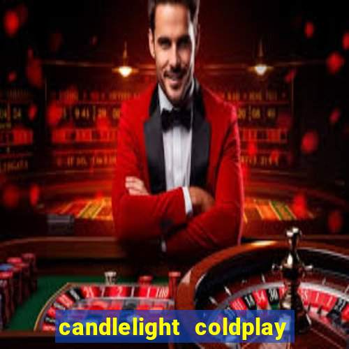 candlelight coldplay x imagine dragons