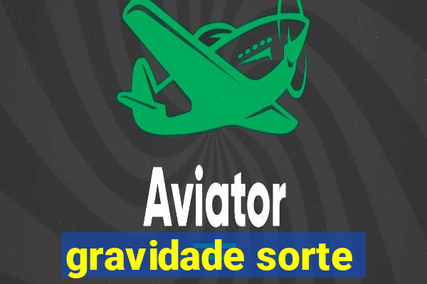 gravidade sorte