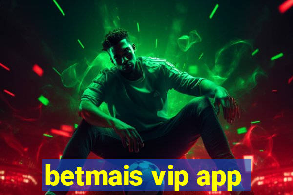 betmais vip app