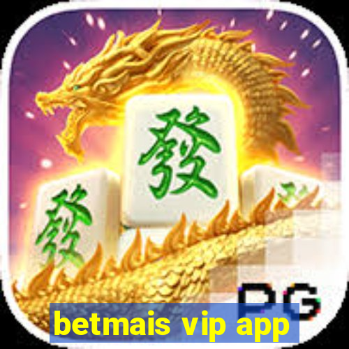 betmais vip app