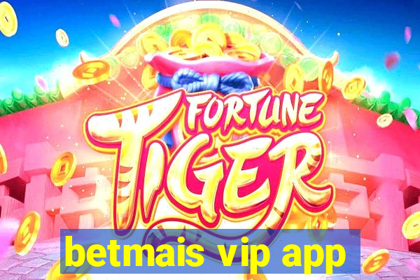 betmais vip app