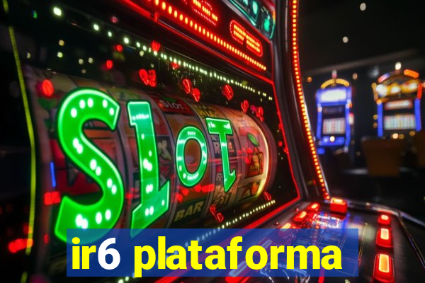 ir6 plataforma