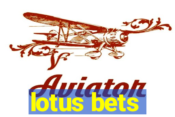 lotus bets