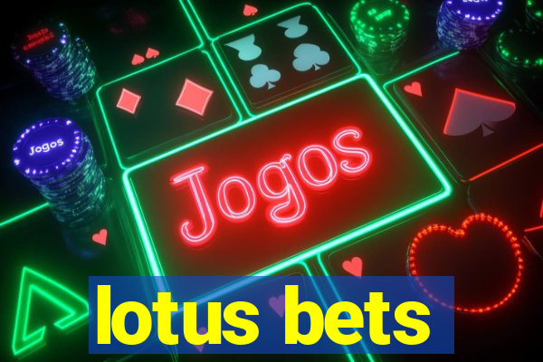 lotus bets