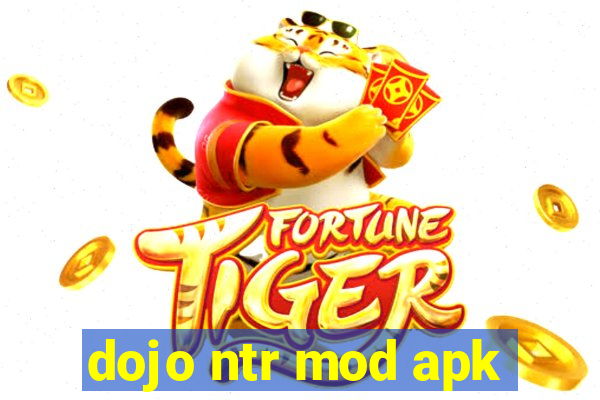 dojo ntr mod apk