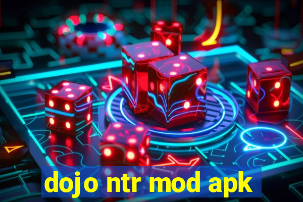 dojo ntr mod apk