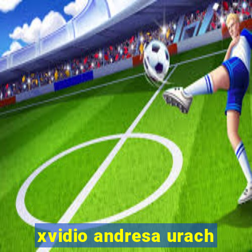 xvidio andresa urach