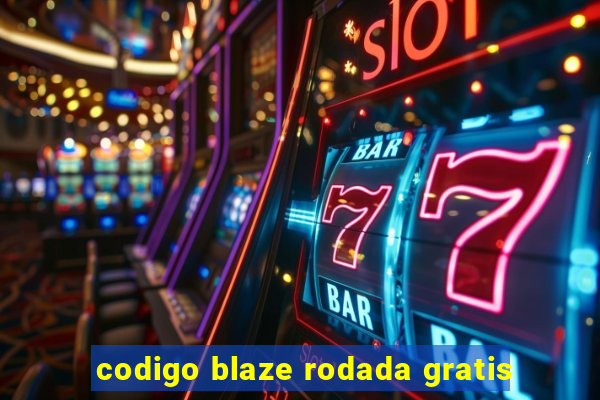 codigo blaze rodada gratis