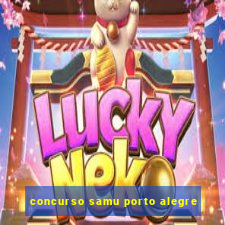 concurso samu porto alegre