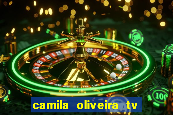 camila oliveira tv bahia idade