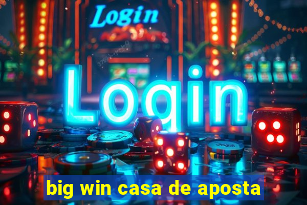 big win casa de aposta