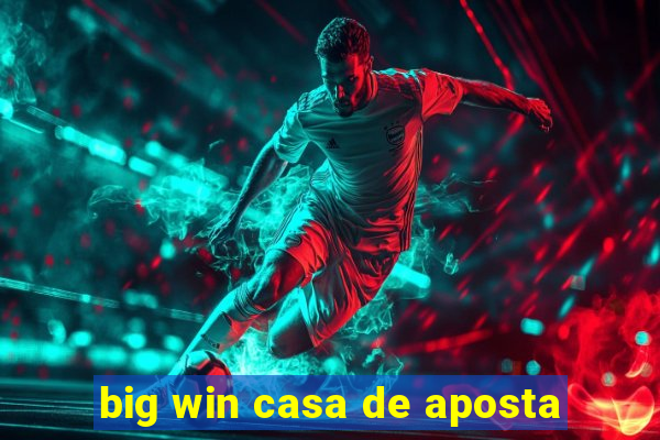 big win casa de aposta