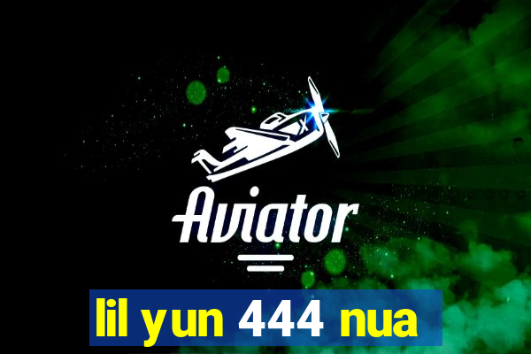 lil yun 444 nua