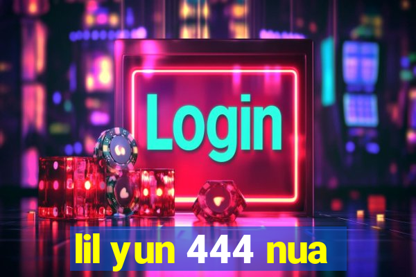 lil yun 444 nua