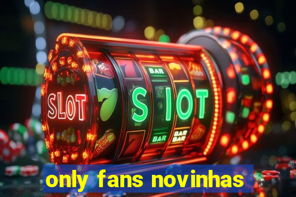 only fans novinhas