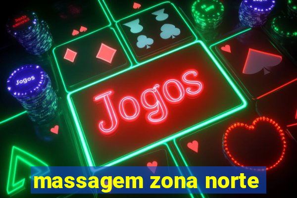 massagem zona norte