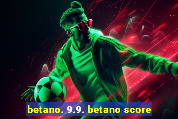 betano. 9.9. betano score