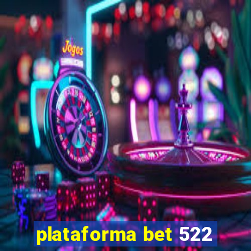 plataforma bet 522