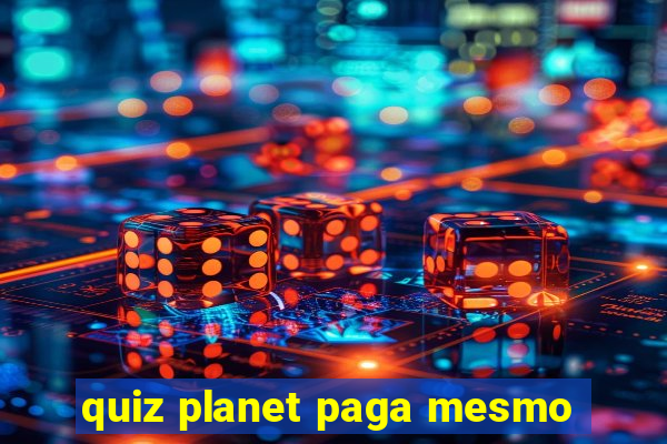 quiz planet paga mesmo