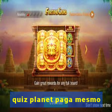 quiz planet paga mesmo