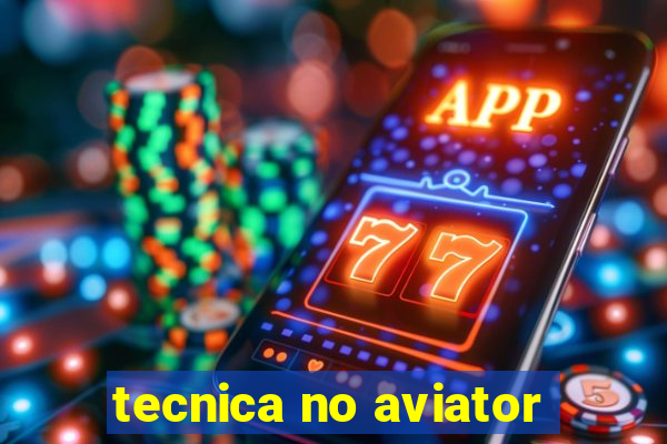 tecnica no aviator