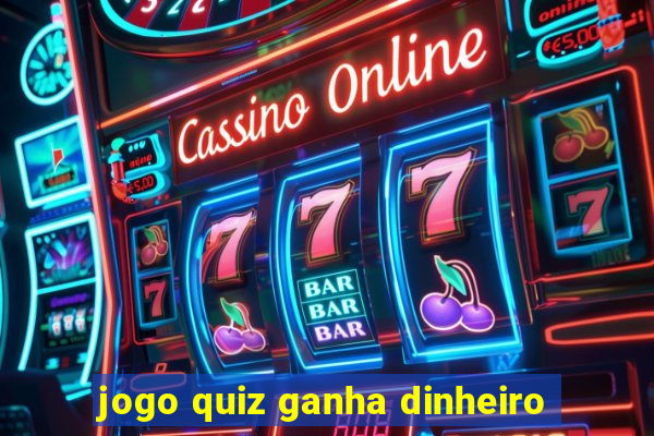 jogo quiz ganha dinheiro